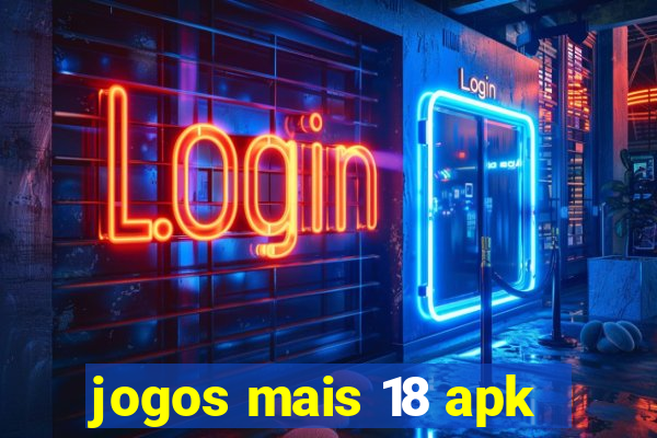 jogos mais 18 apk